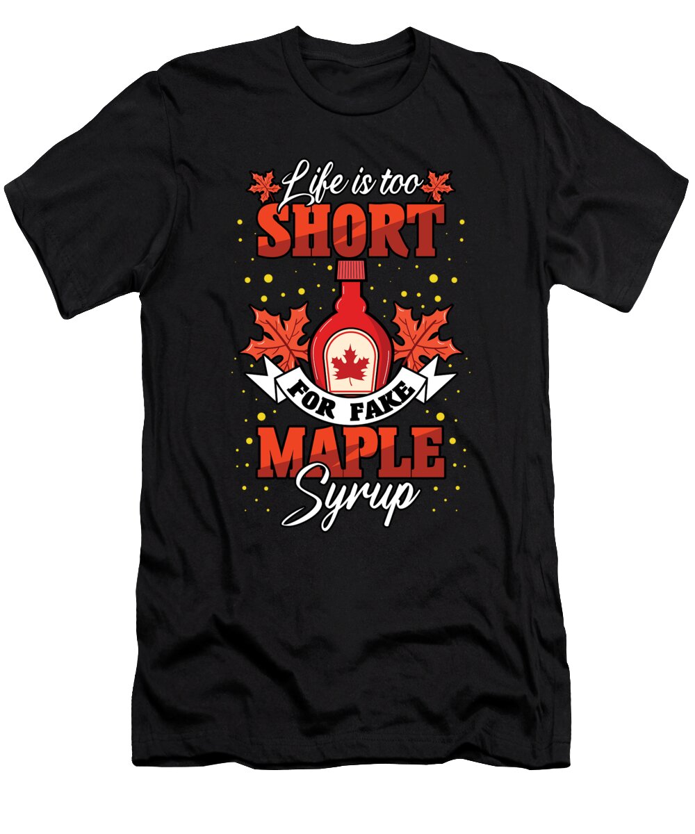 Life Is Too Short for Fake Maple Syrup Tap Tapping Shirtom T-Shirt