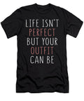 Life Isnt Perfect But Your Outfit Can Be Jacob Zelazny T-Shirt