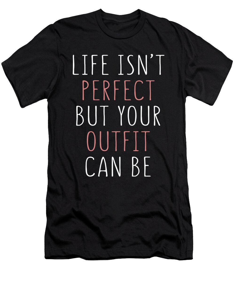 Life Isnt Perfect But Your Outfit Can Be Jacob Zelazny T-Shirt