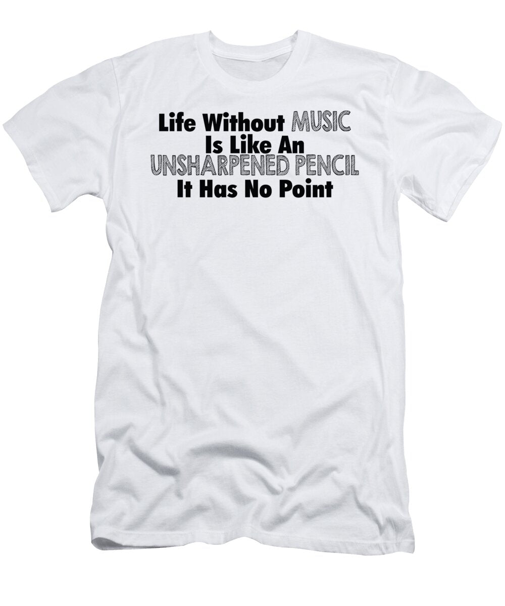 Life Without Music Is Like an Unsharpened Pencil Jacob Zelazny T-Shirt