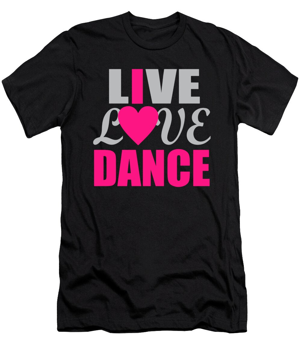 Live Love Dance I Love Dance Jacob Zelazny T-Shirt