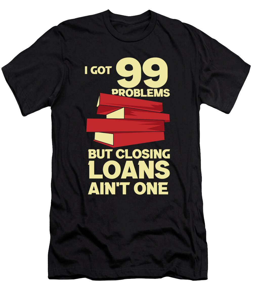 Loan Officer Mortgage Broker Borrower Gifts Justus Ratzke T-Shirt
