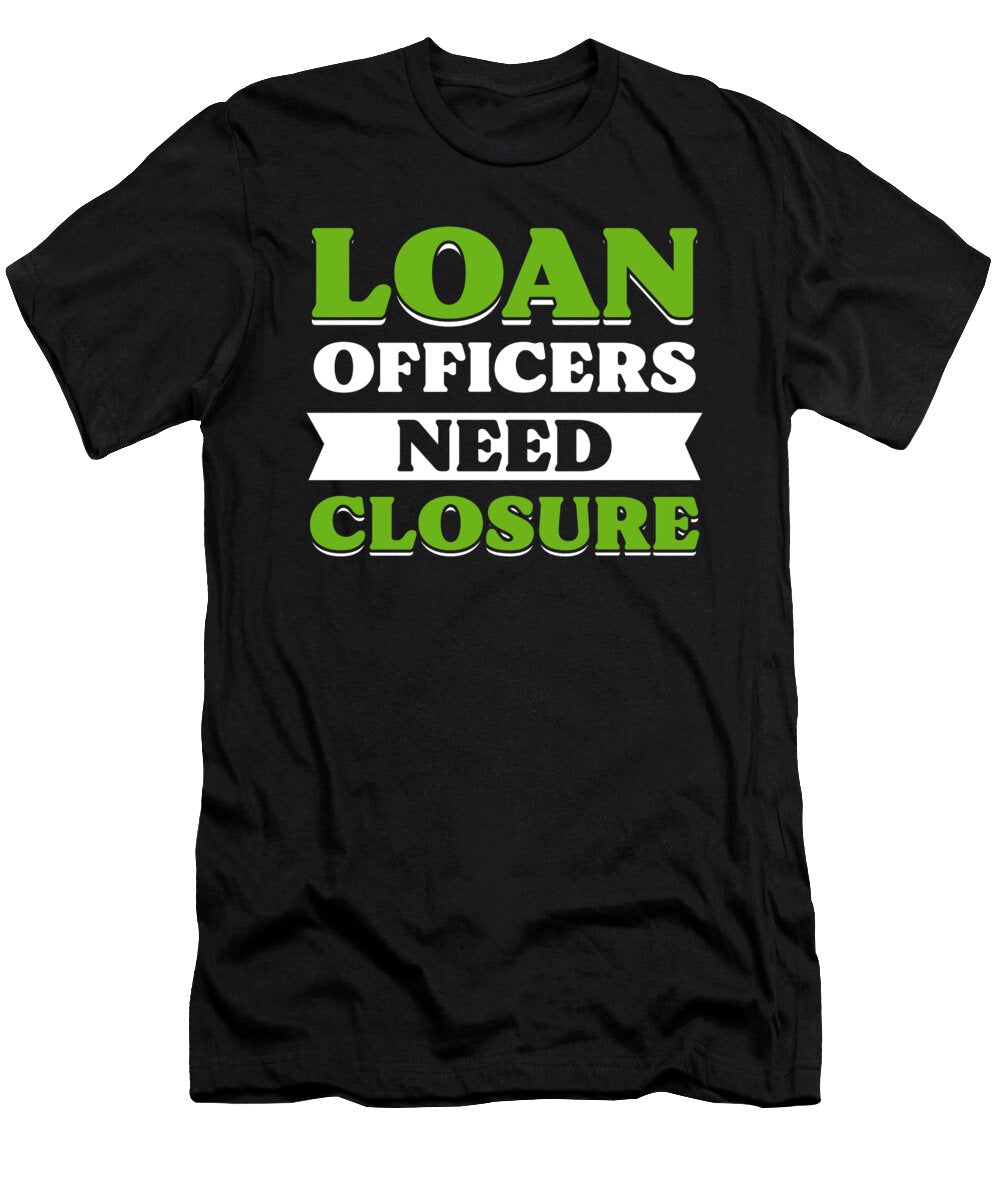 Loan Officers Need Closure Mortgage Loan Officer Alessandra Roth T-Shirt