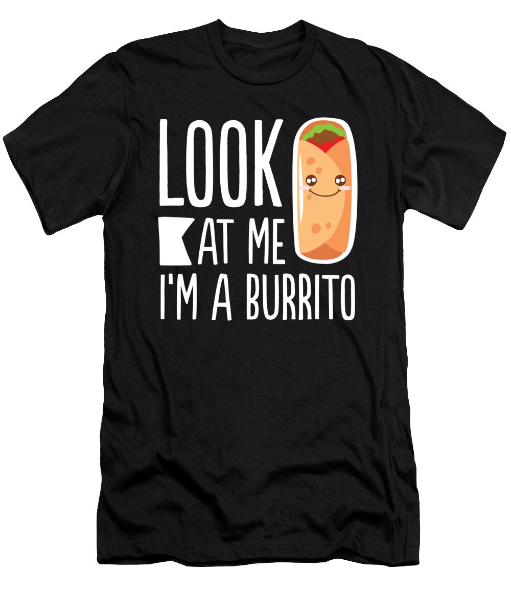 Look At Me Im a Burrito Funny Food Noirty Designs T-Shirt