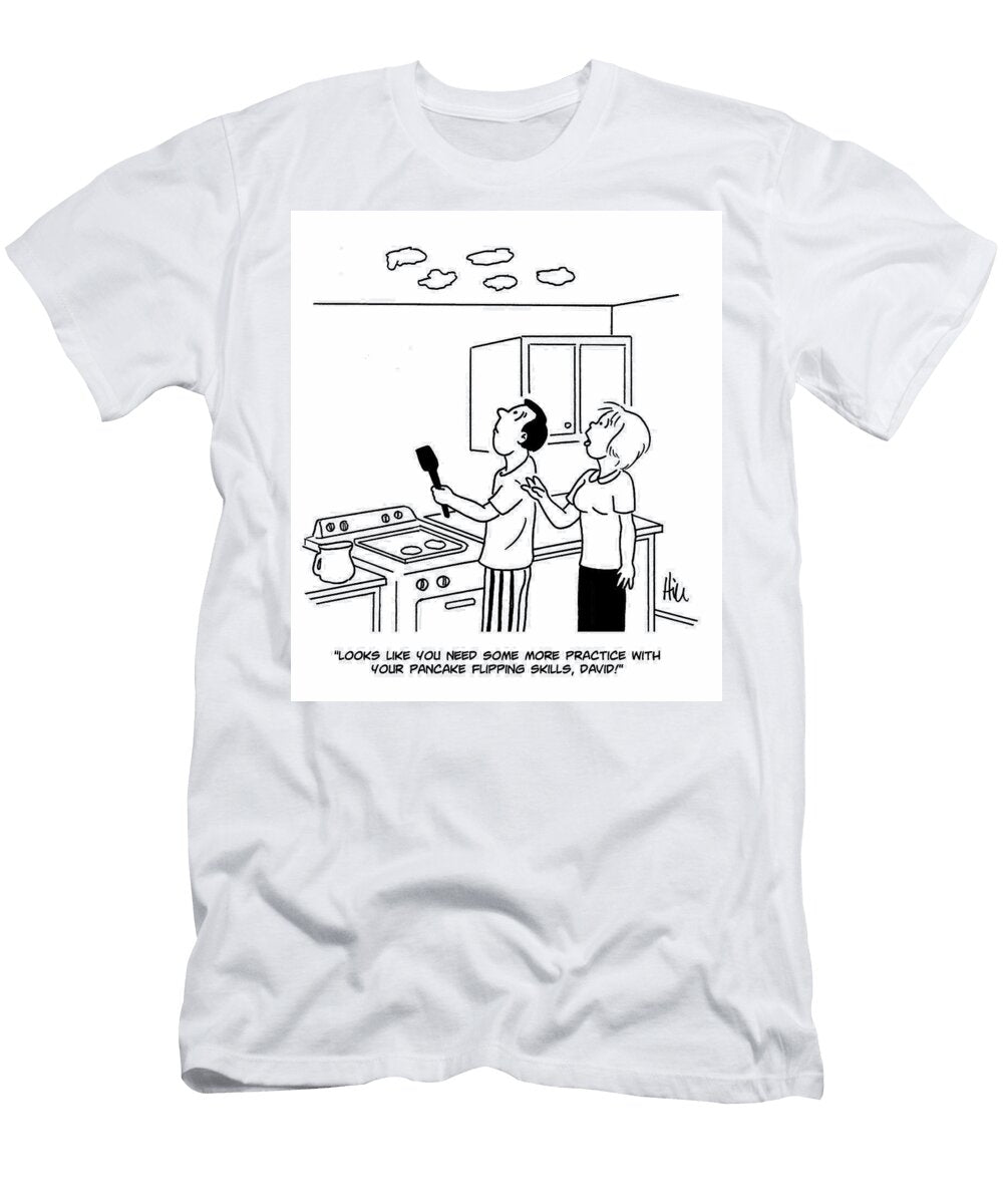Looks Like You Need Some More Practice with Your Pancake Doug Hill T-Shirt