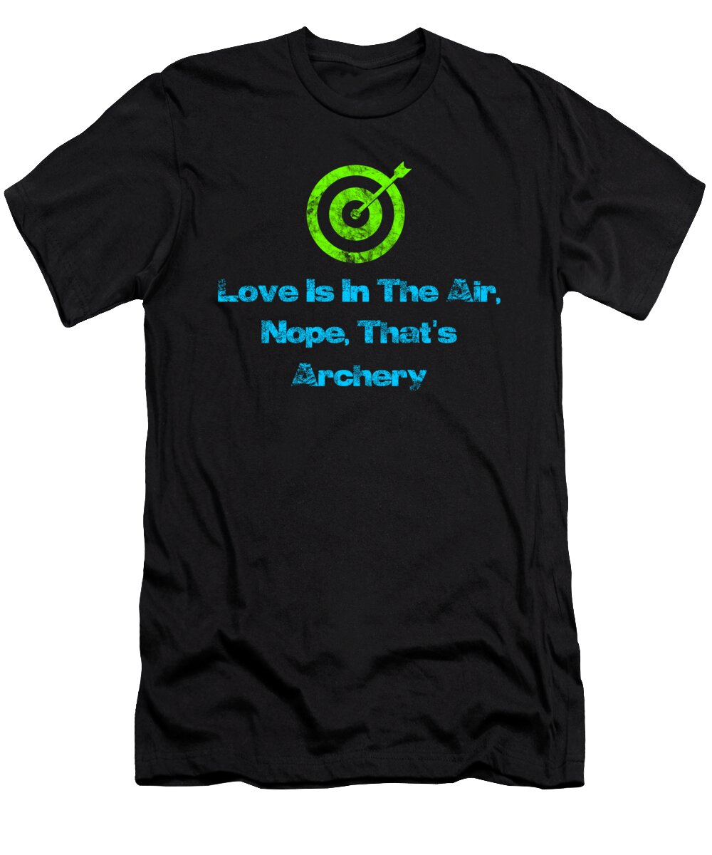 Love Is in the Air Nope Thats Archery Colorful Kaylin Watchorn T-Shirt