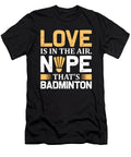 Love Is in the Air Nope Thats Badminton Jacob Zelazny T-Shirt