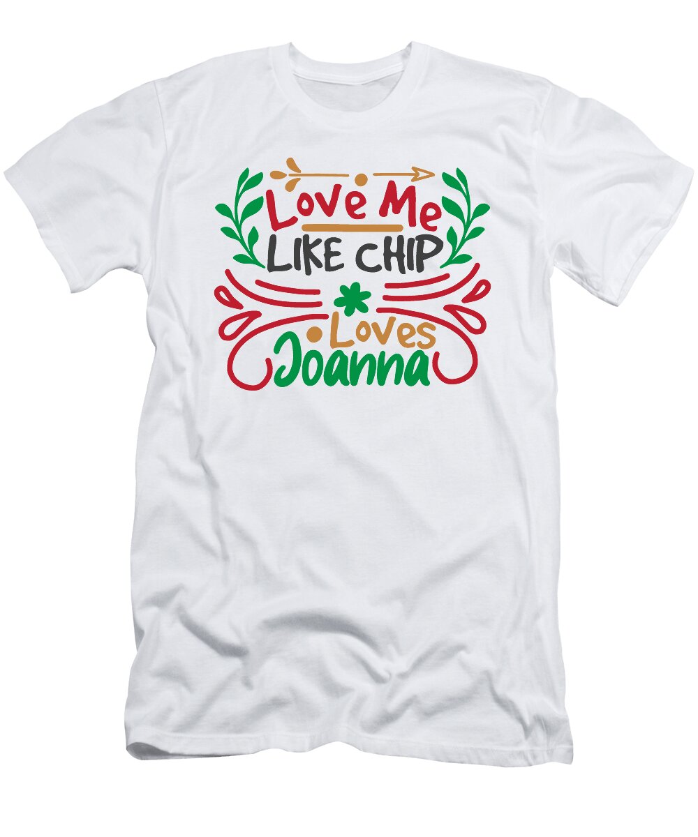 Love Me Like Chip Loves Joanna Jacob Zelazny T-Shirt