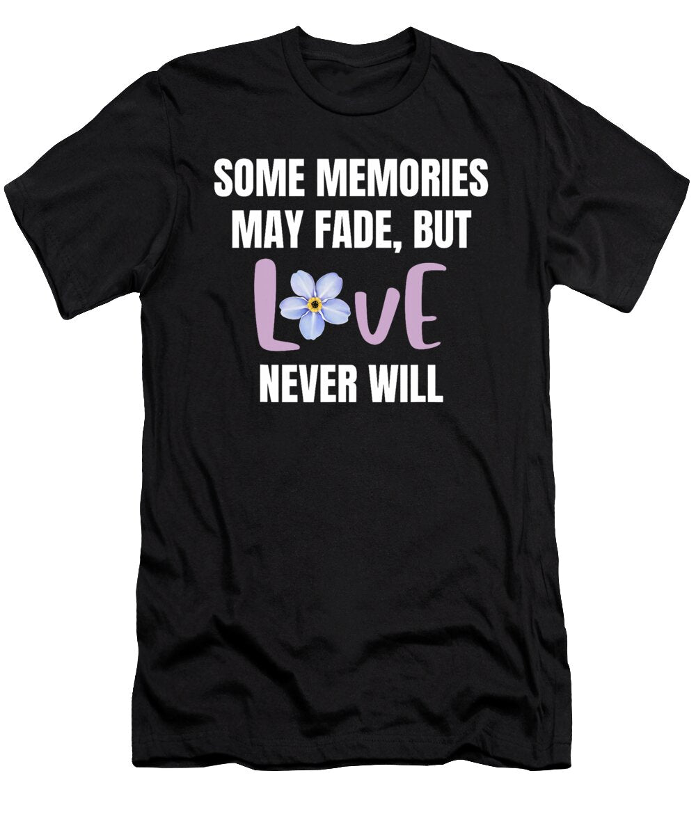 Love Never Fades Alzheimers Awareness Forget Me Natalie Lidford T-Shirt