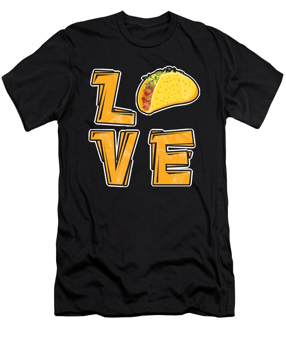 Love Tacos Taco Mexican Food Nachos Recipe Food Lovers Gift Thomas Larch T-Shirt