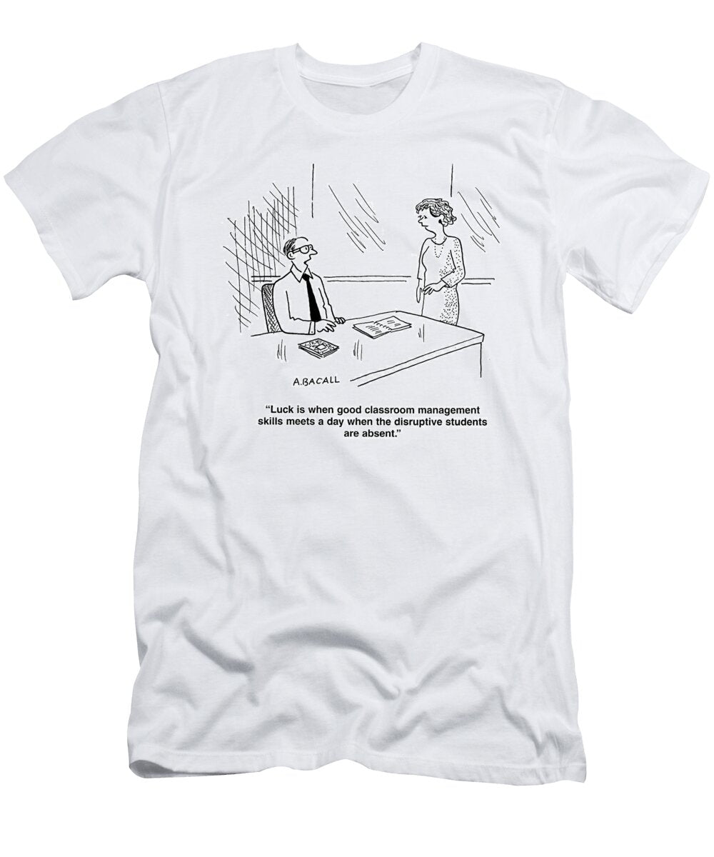 Luck Is When Good Classroom Management Skills Meets a Day Aaron Bacall No Index T-Shirt
