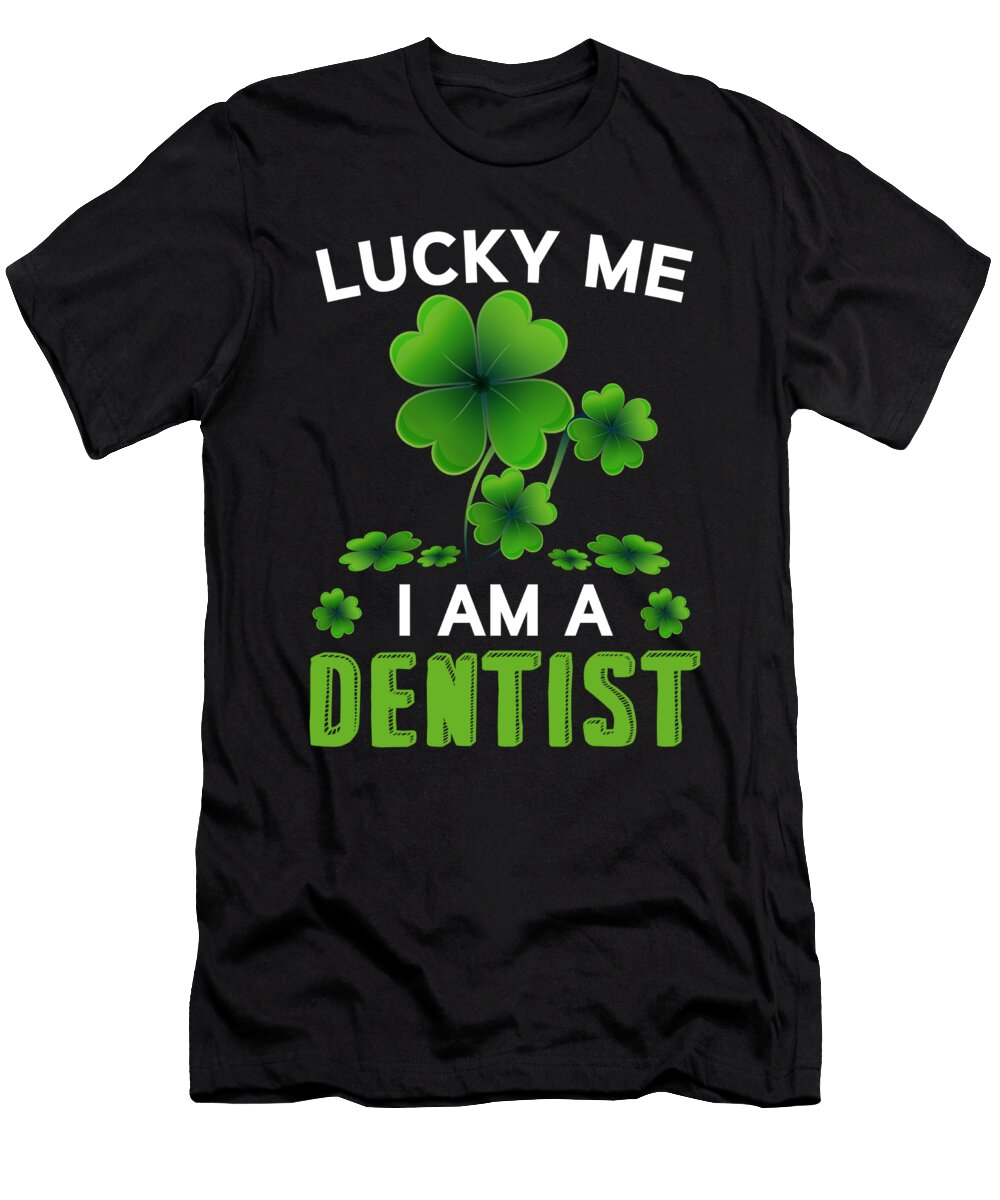 Lucky Me I Am a Dentist St Patricks Day the Primal Matriarch Art T-Shirt