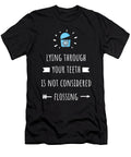 Lying Through Teeth Not Flossing Dental Hygienist Funny Noirty Designs T-Shirt