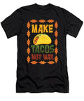 Make Tacos Not War Taco Mexican Food Nachos Recipe Food Lovers Gift Thomas Larch T-Shirt