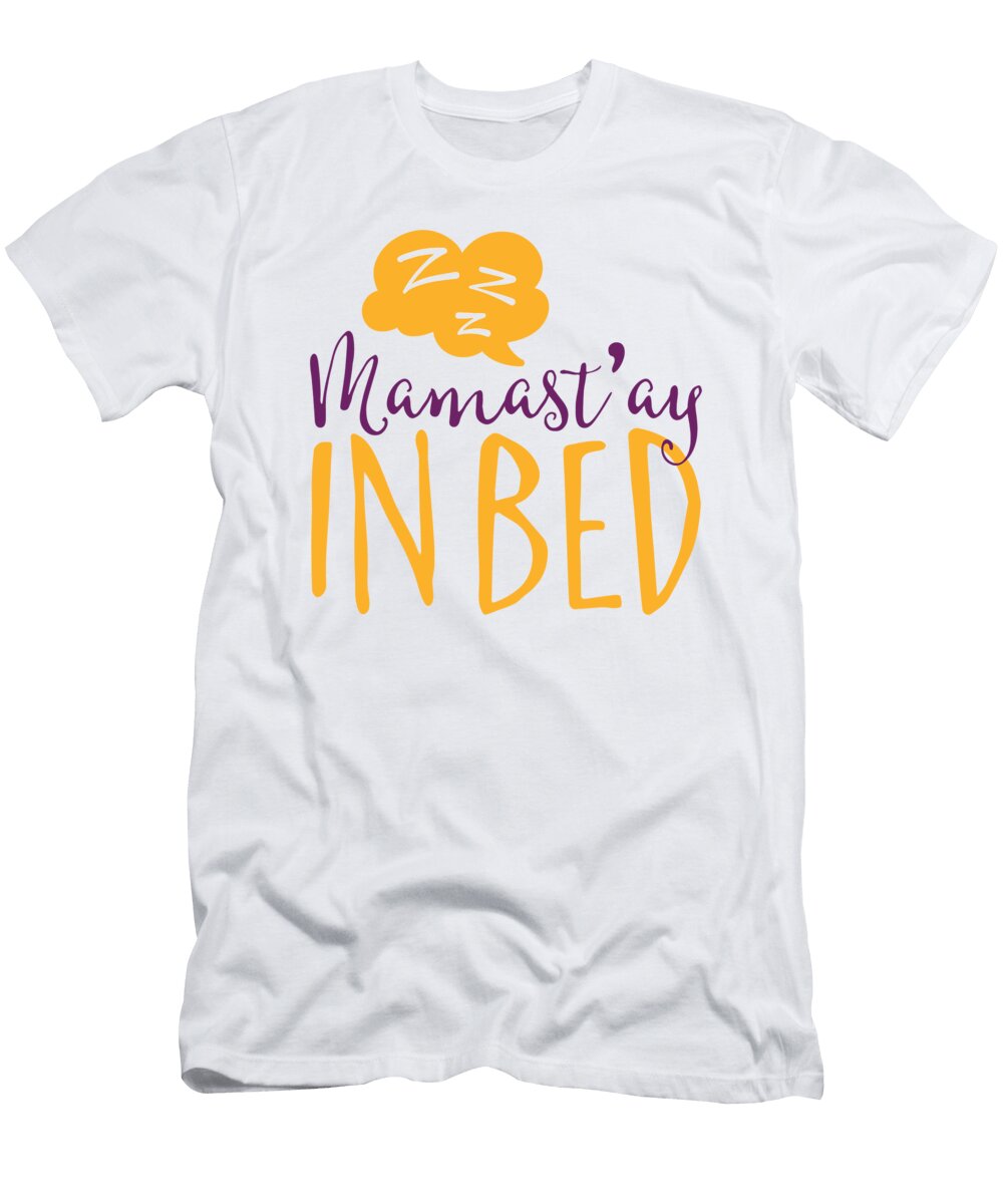 Mamastay in Bed Jacob Zelazny T-Shirt