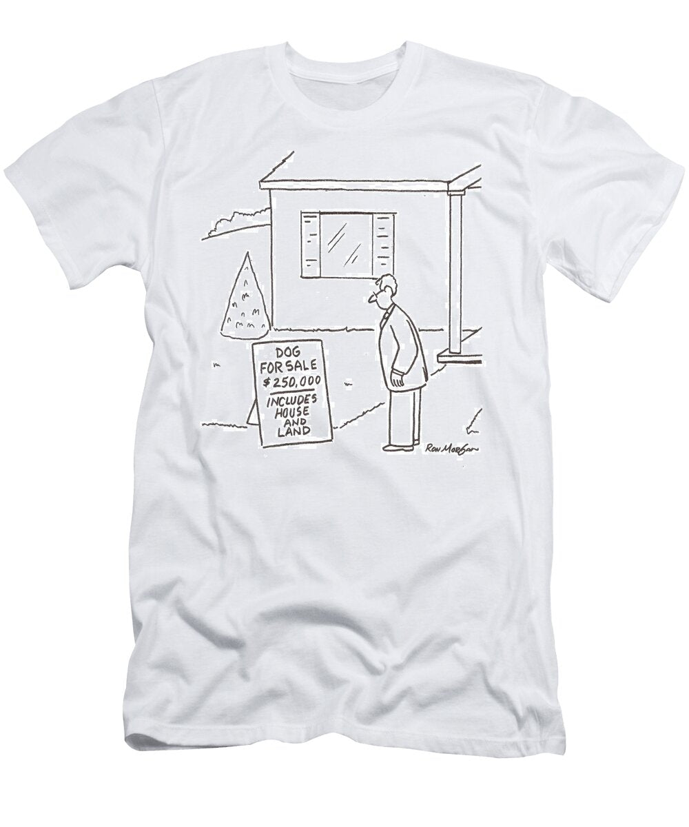 Man Sees Sign Stating Dog for Sale House and Land Thrown Ron Morgan T-Shirt