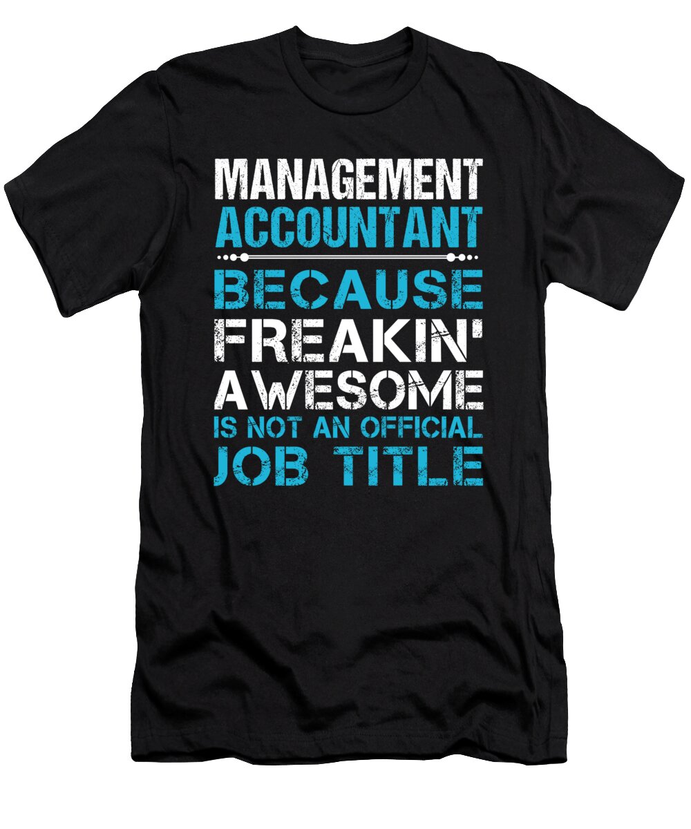 Management Accountant Freaking Awesome Job Gift Item Shi Hu Kang T-Shirt