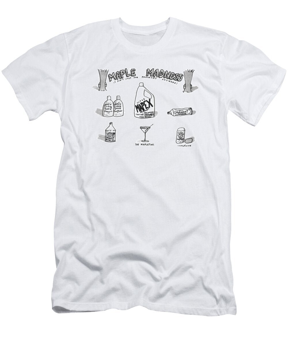 Maple Madnessit Aint Just for Pancakes Anymore Michael Crawfor T-Shirt