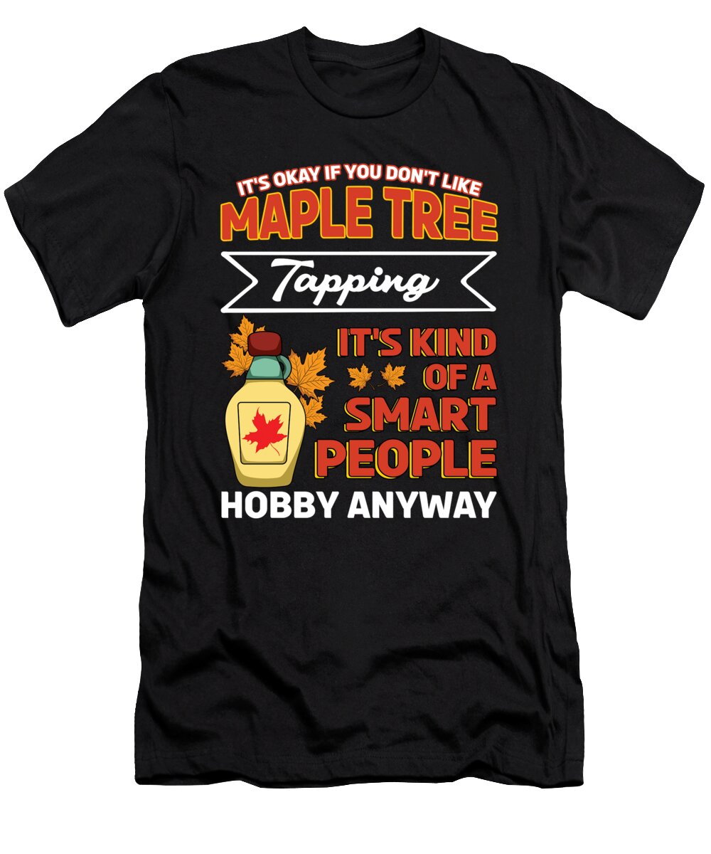 Maple Tapping Maple Tree Maple Leaf Hobby Shirtom T-Shirt