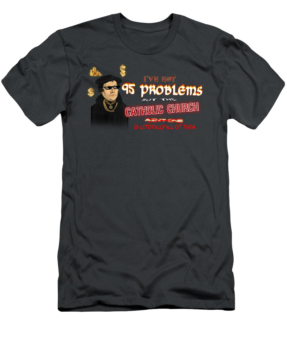 Martin Luther Gangster 95 Theses 99 Problems Isaak Fahrmann T-Shirt