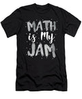 Math Is My Jam Math Teacher Math Geek Gift Math Nerd Kanig Designs T-Shirt