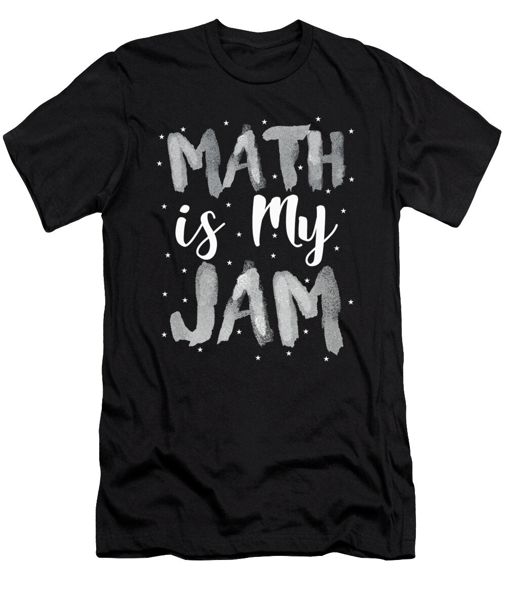 Math Is My Jam Math Teacher Math Geek Gift Math Nerd Kanig Designs T-Shirt