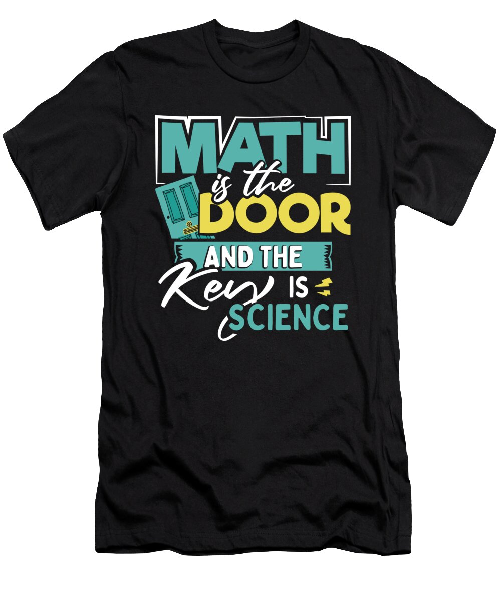 Math Lover Gift Math Is the Door and the Key Is Science Kanig Designs T-Shirt