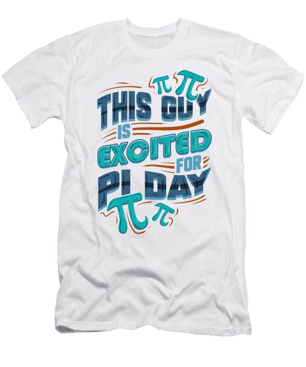 Math Nerd Gift Idea This Guy Excited for Pi Day Math Lover Gift Kanig Designs T-Shirt