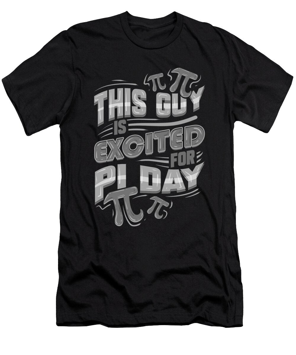 Math Nerd Gift This Guy Excited for Pi Day Math Lover Gift Kanig Designs T-Shirt