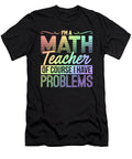 Math Teacher of Course I Have Problems Mathemetician Math Nerd Kanig Designs T-Shirt