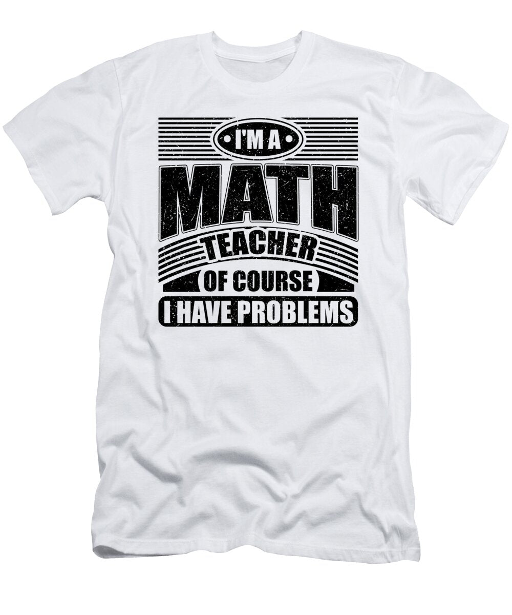Math Teacher with Problems Math Geek Kanig Designs T-Shirt