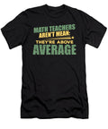 Math Teachers Arent Mean Theyre Above Average Math Geek Kanig Designs T-Shirt