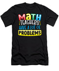 Math Teachers Have a Lot of Problems Mathematician Alessandra Roth T-Shirt