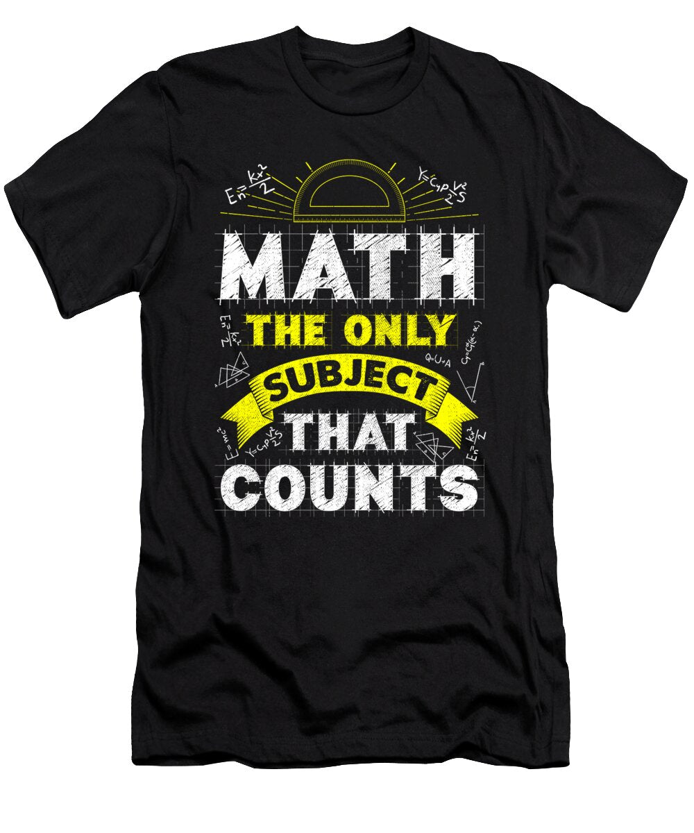 Math the Only Subject That Counts Funny Math Pun the Perfect Presents T-Shirt