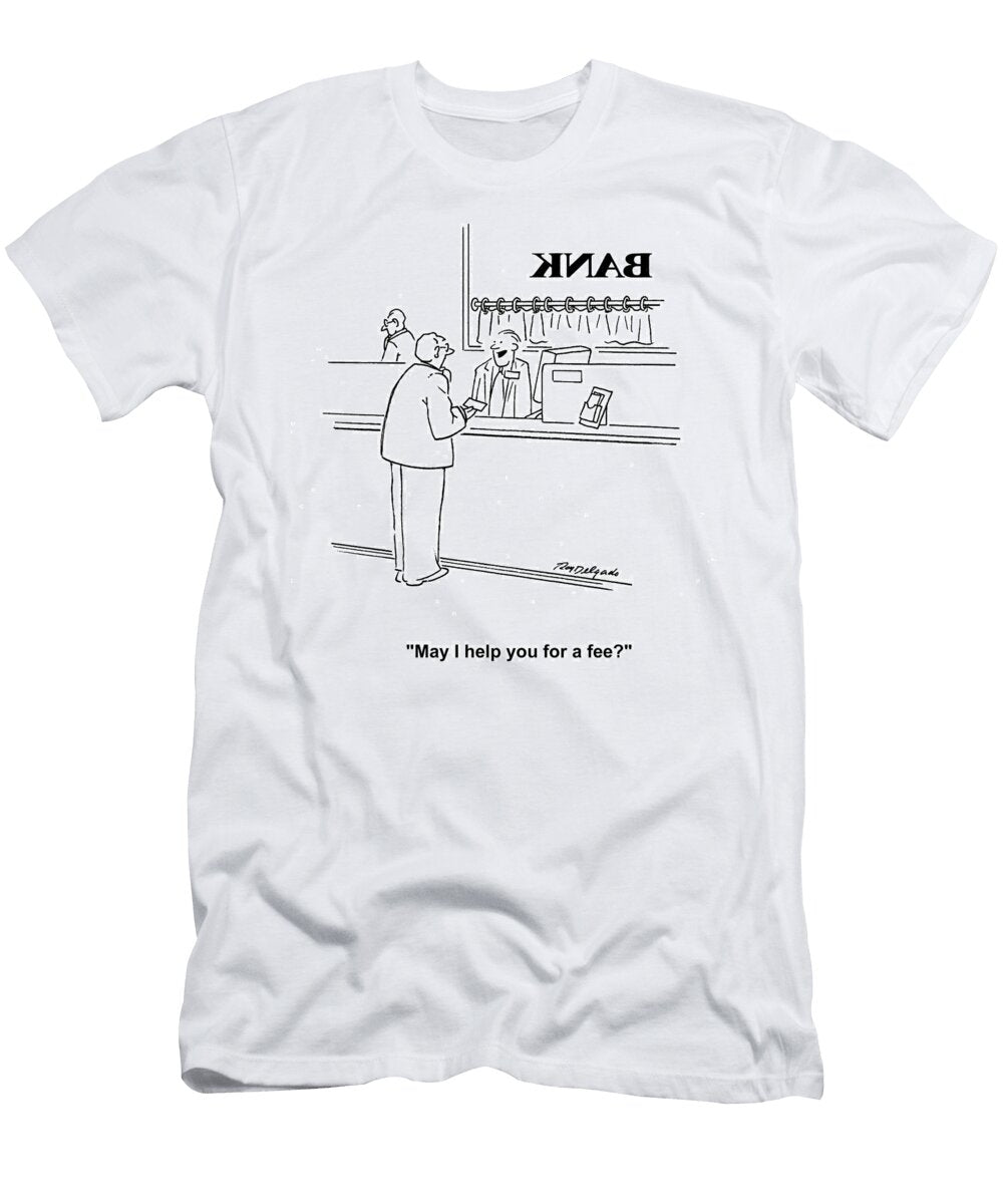 May I Help You for a Fee Roy Delgado T-Shirt