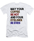May Your Coffee Be Hot and Your Eyeliner Be Even Jacob Zelazny T-Shirt