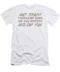 Me Crazy I Should Get Down Off This Unicorn and Slap You Jacob Zelazny T-Shirt