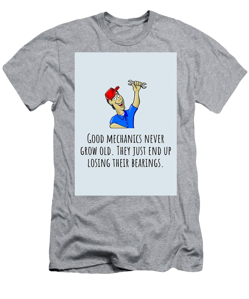 Mechanic Birthday Card Funny Mechanic Card Good Mechanics Never Grow Old Mechanic Gift Card Joey Lott T-Shirt