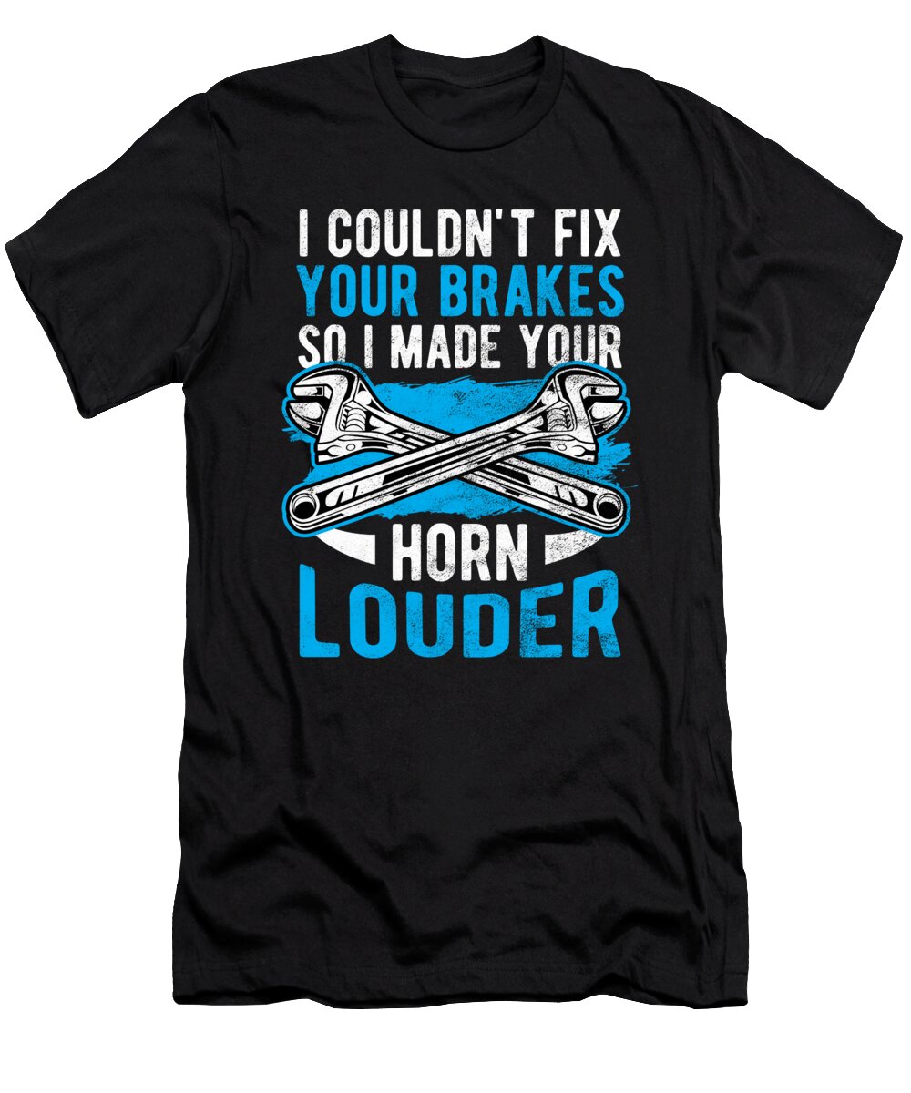 Mechanic Cant Fix Break Horn Louder Birthday Gift Haselshirt T-Shirt
