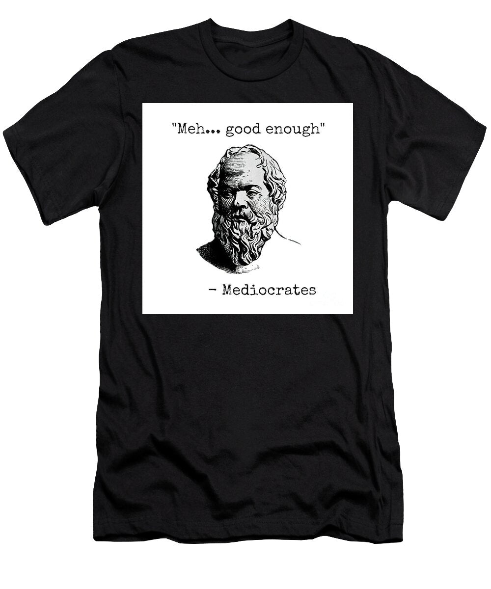 Mediocrates Meh Good Enough Sarcasm Davis Ethan T-Shirt