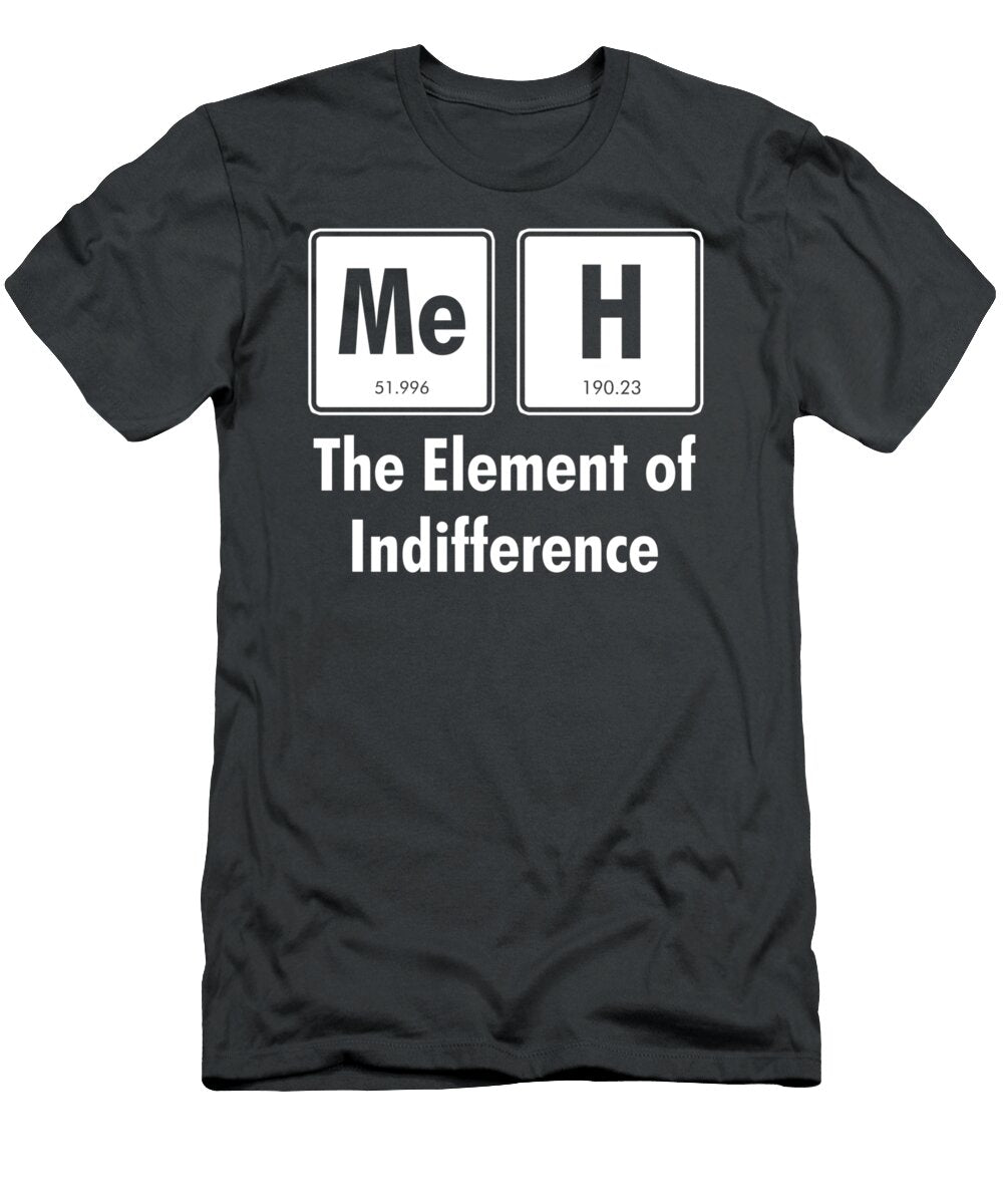 Meh the Element of Indifference Funny Periodic Table Zenitc Ciara T-Shirt