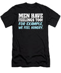 Men Have Feelings Too for Example We Feel Hungry Jacob Zelazny T-Shirt