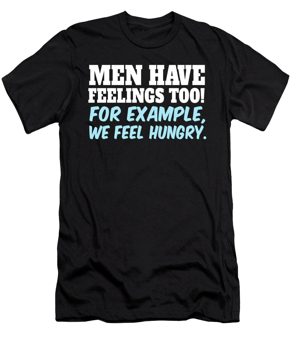 Men Have Feelings Too for Example We Feel Hungry Jacob Zelazny T-Shirt