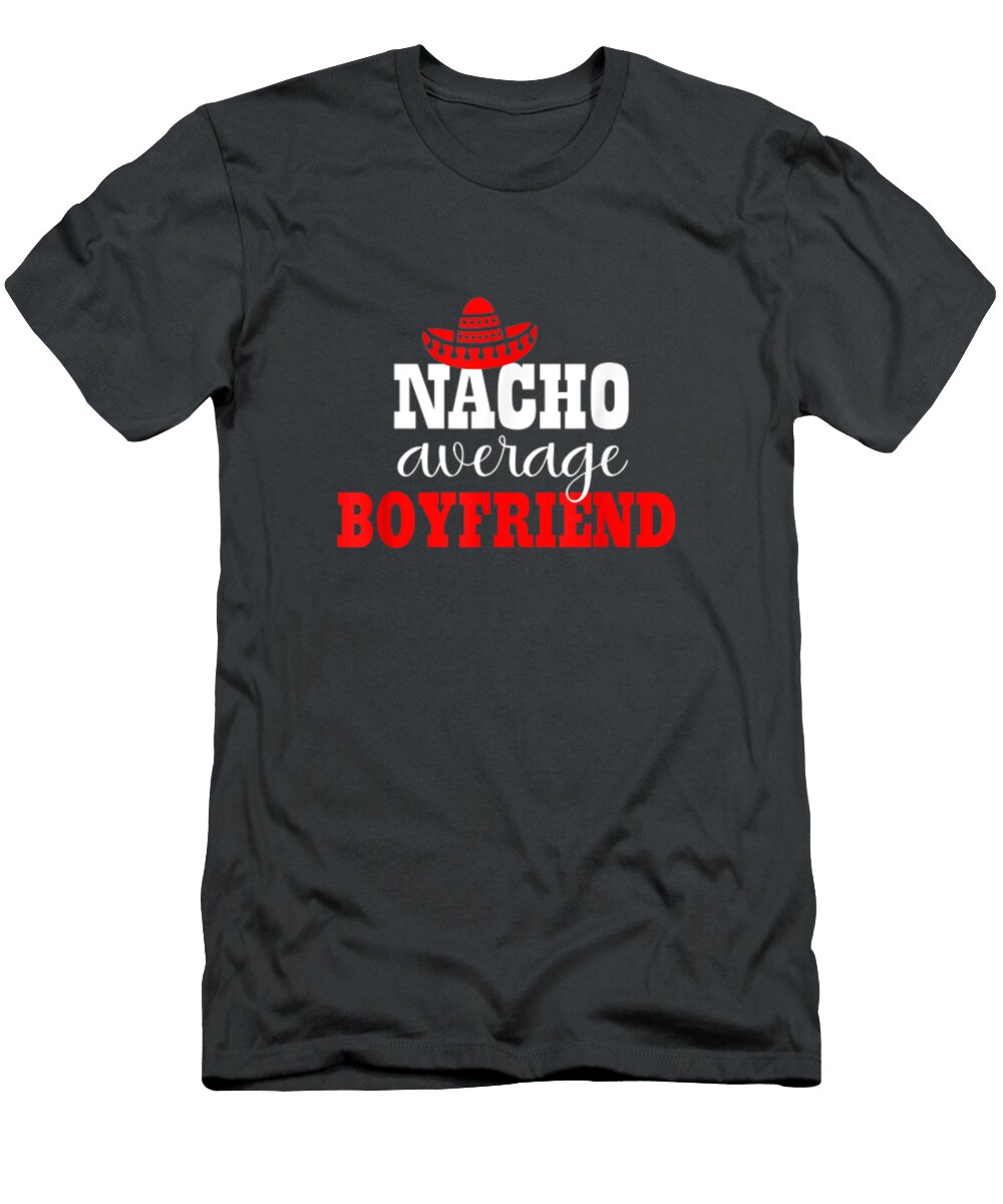 Mens Nacho Average Boyfriend Funny Mexican Funny Cinco De Mayo Cinco De Mayo River2gaja T-Shirt