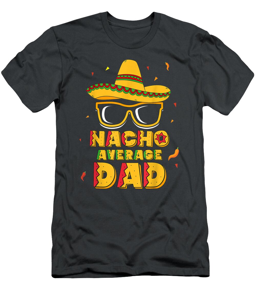 Mens Nacho Average Dad Cinco De Mayo New Daddy to Be Moncef Polly T-Shirt