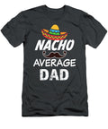 Mens Nacho Average Dad Funny Saying Mens Mexican Party Janm Savan T-Shirt
