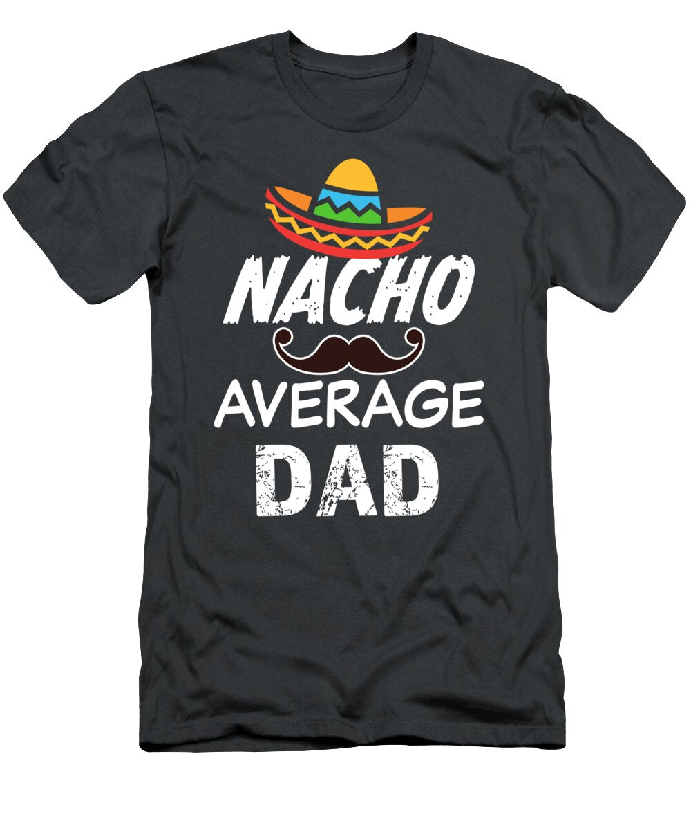 Mens Nacho Average Dad Funny Saying Mens Mexican Party Janm Savan T-Shirt