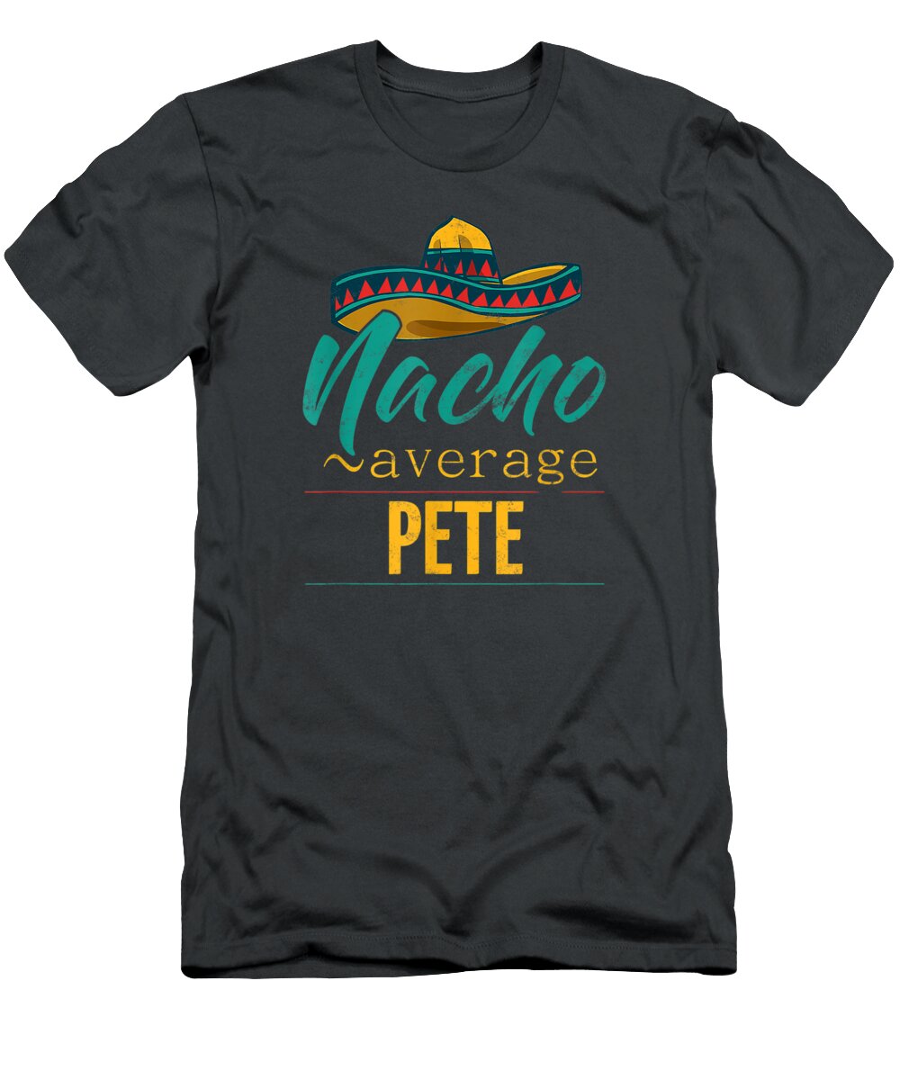 Mens Nacho Average Pete Funny Cinco De Mayo Sombrero Cinco De Mayo Oghenetejiri5c T-Shirt