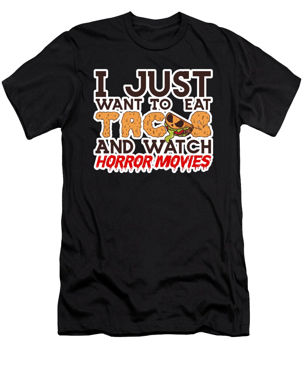 Mens Taco Food I Just Want to Eat Tacos and Watch Horror Movies Graphic Alessandra Roth T-Shirt