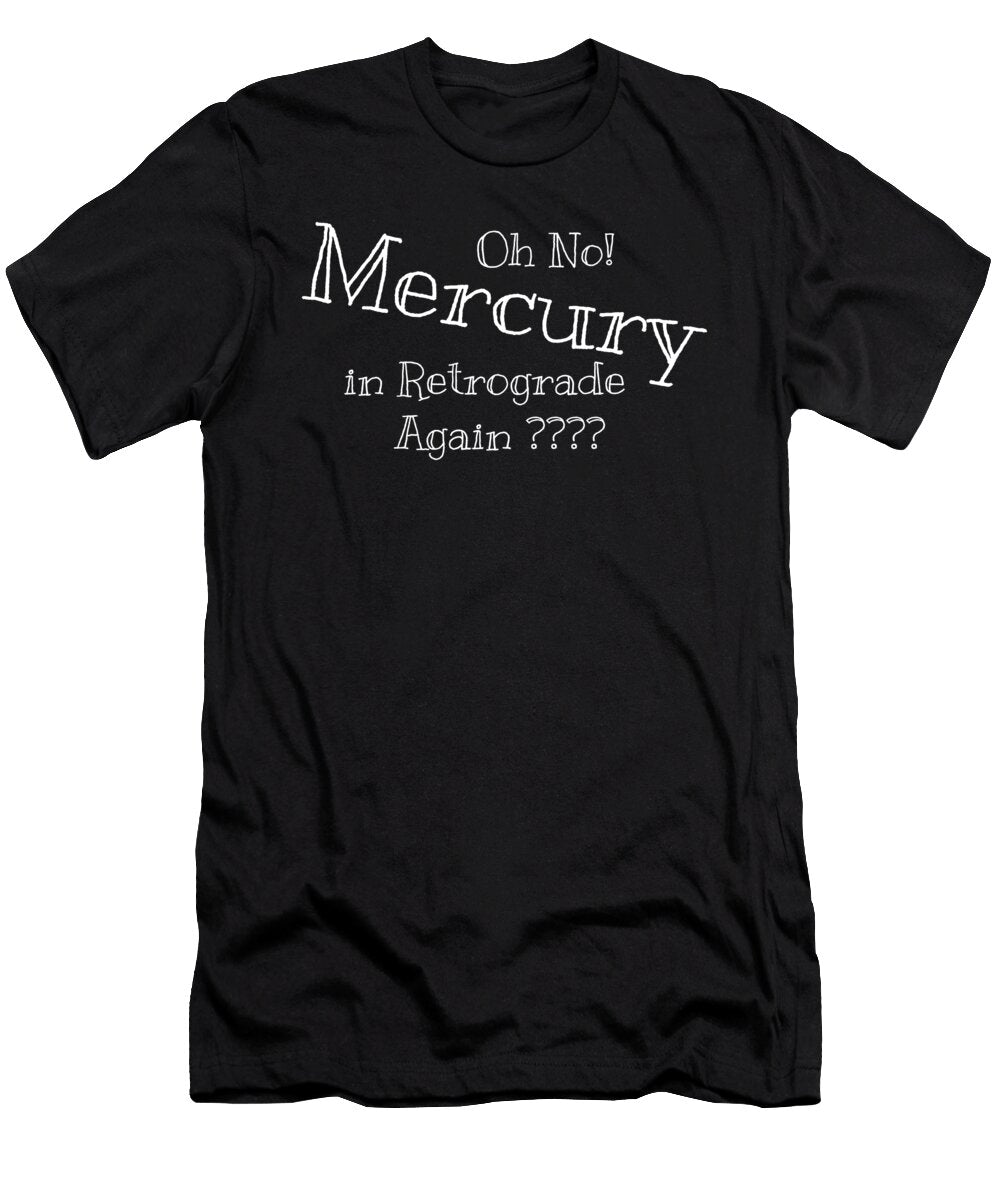 Mercury in Retrograde Again Beth Scannell T-Shirt